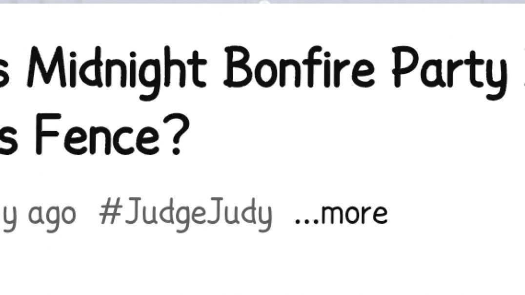 ⁣Judge Judy -Did this man Mind night bondfire burn down the neighbors Fence?