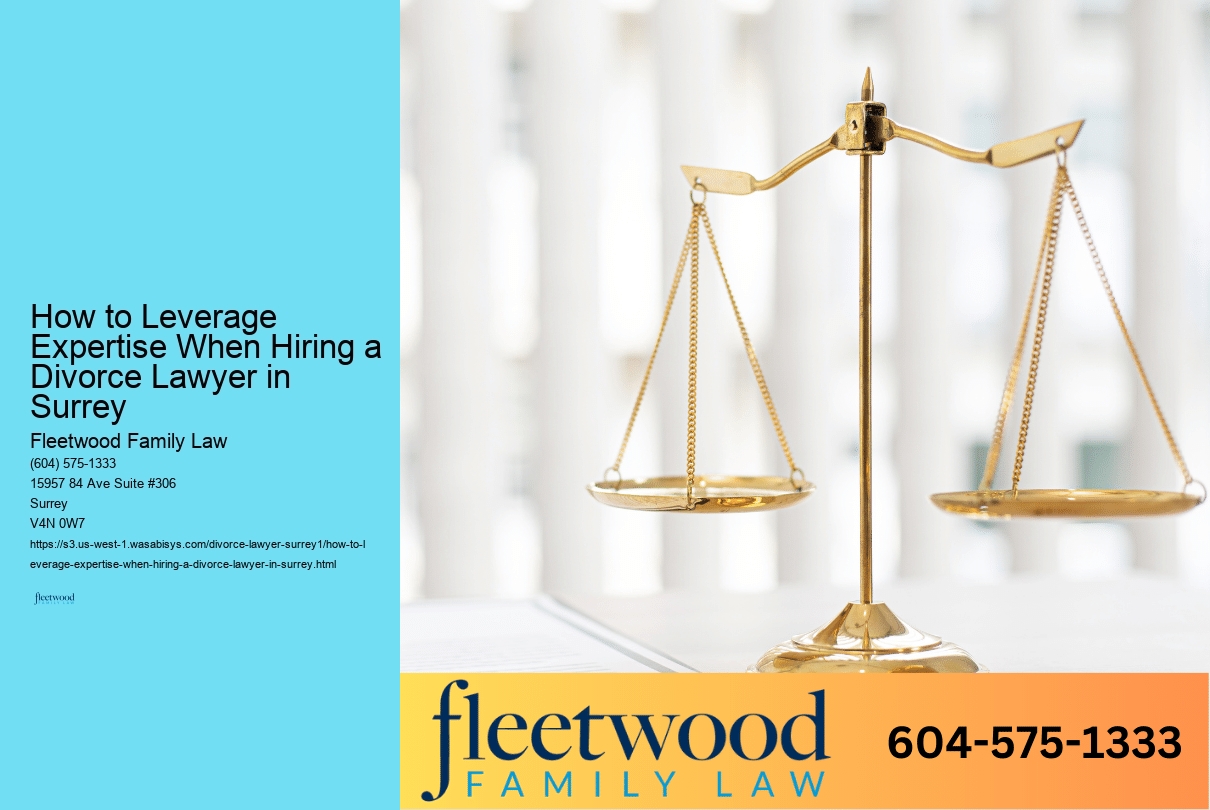 How to Leverage Expertise When Hiring a Divorce Lawyer in Surrey 