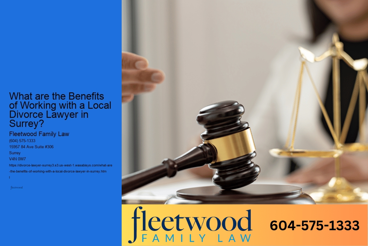 What are the Benefits of Working with a Local Divorce Lawyer in Surrey? 