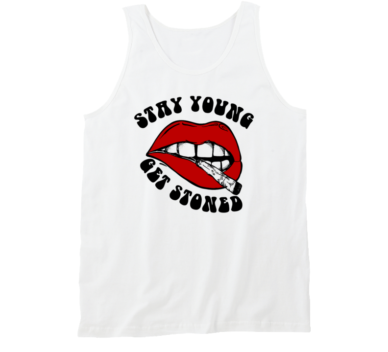 Stay Young Get Stoned Funny Marijuana Lovers Tanktop