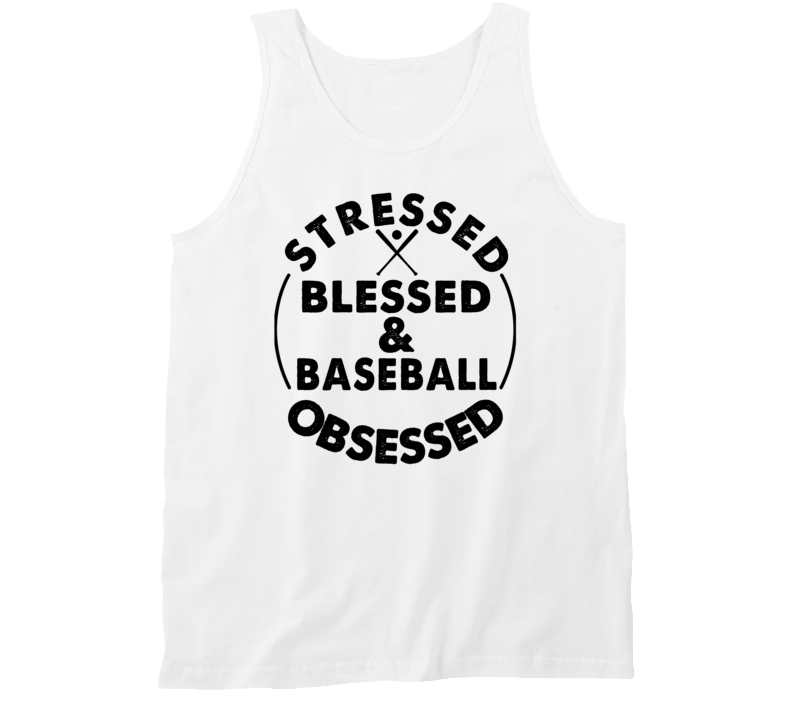 Stressed Blessed And Baseball Obsessed Sports Fanatic Tanktop