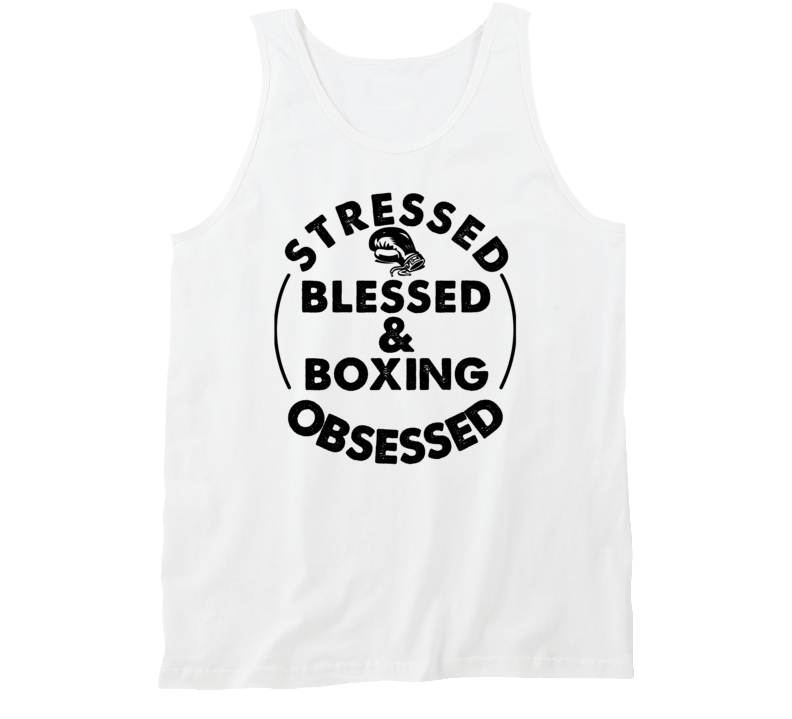 Stressed Blessed And Boxing Obsessed Sports Fanatic Tanktop