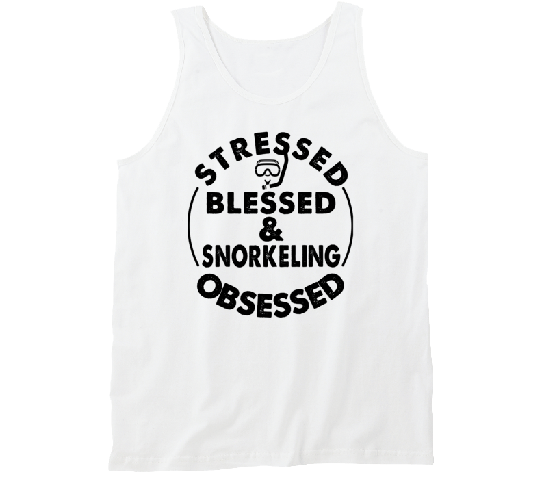 Stressed Blessed And Snorkeling Obsessed Sports Fanatic Tanktop