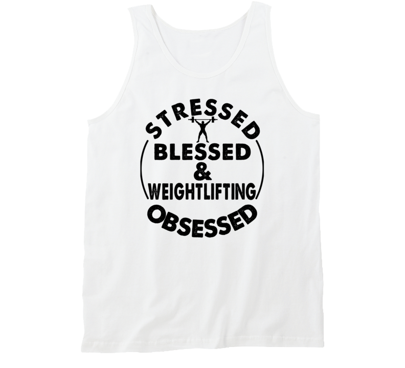 Stressed Blessed And Weightlifting Obsessed Sports Fanatic Tanktop