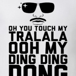 Oh You Touch My Tralala Funny T Shirt