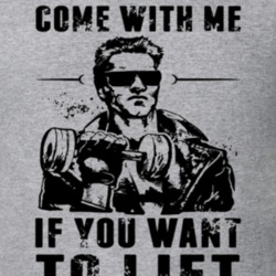 Come With Me If You Want To Lift Arnold Schwarzenegger Funny Parody T 