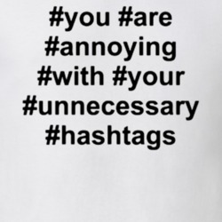 You Are Annoying With Your Unnecessary Hashtags Funny T Shirt