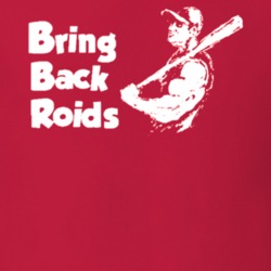 Bring Back Roids Baseball T Shirt