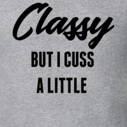 Classy But I Cuss a Little Funny Cute Womens Gift T Shirt