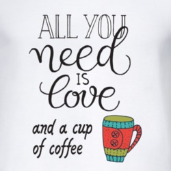All You Need Is Love And Coffee T Shirt