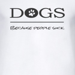 Dogs Because People Sucs T Shirt