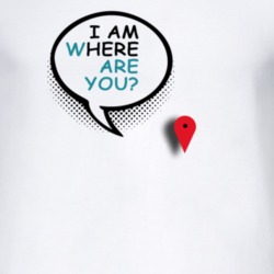 I Am Here Where Are You T Shirt