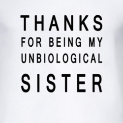 Sister Unbiological Sister T-shirt