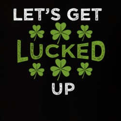 Lets Get Lucked Up Funny St Patricks Day T Shirt