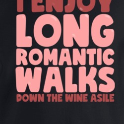 I Enjoy Long Romantic Walks Down The Wine Aisle Funny Crewneck Sweatsh