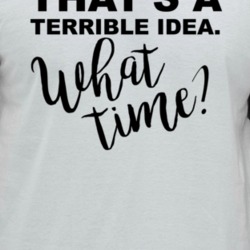 Thats A Terrible Idea What Time Troublemaker Funny Raglan T Shirt