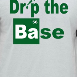 Drop The Base Breaking Bad Tv Show Fan Raglan T Shirt