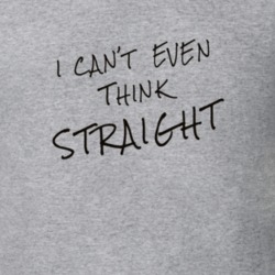 I Can&acirc;t Even Think Straight  Gift T Shirt