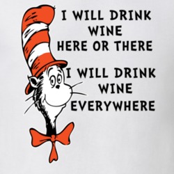I Will Drink Wine Here Or There Everywhere Cat In The Hat Parody Drink