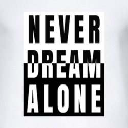 Never Dream Alone Cool  Unisex Gift T Shirt Gift