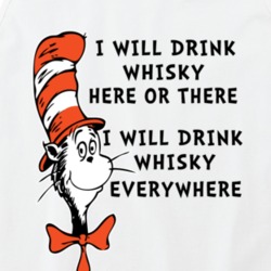 I Will Drink Whisky Here Or There Everywhere Cat In The Hat Parody Dri