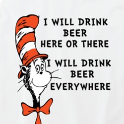 I Will Drink Beer Here Or There Everywhere Cat In The Hat Parody Drink