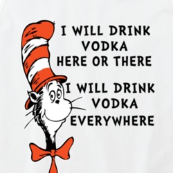 I Will Drink Vodka Here Or There Everywhere Cat In The Hat Parody Drin