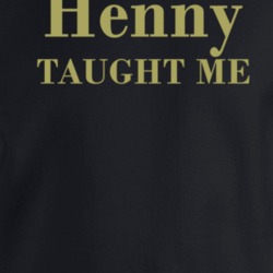 Henny Taught Me Funny Alcohol Mashup Party Crewneck Sweatshirt T Shirt