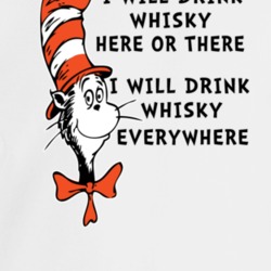 I Will Drink Whisky Here Or There Everywhere Cat In The Hat Parody Dri