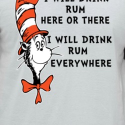 I Will Drink Rum Here Or There Everywhere Cat In The Hat Parody Drinke