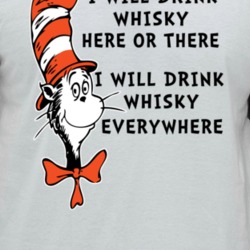 I Will Drink Whisky Here Or There Everywhere Cat In The Hat Parody Dri
