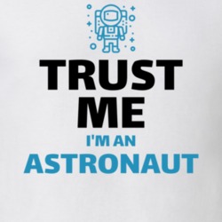 Trust Me I'm An Astronaut Funny Job Occupation T Shirt