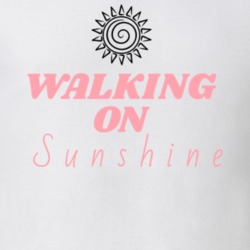 Walking On Sunshine Quote T Shirt