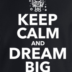 Keep Calm And Dream Big Crewneck Sweatshirt T Shirt