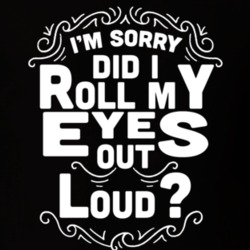 Im Sorry Did I Roll My Eyes Out Loud Funny Sarcastic T Shirt