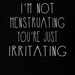 Im Not Menstruating Youre Just Irritating Female Empowerment T Shirt T