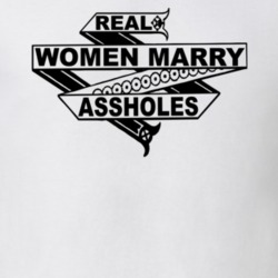 Real Women Marry Assholes Sarcastic Funny T Shirt T Shirt