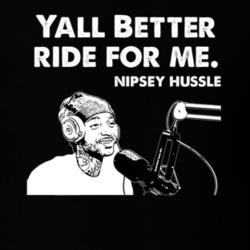 Yall Better Ride For Me Nipsey Hussle Interview Quote Music Fan T Shir