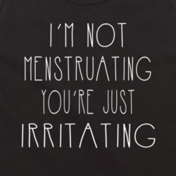 Im Not Menstruating Youre Just Irritating Female Empowerment Tanktop T