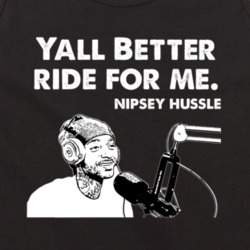 Yall Better Ride For Me Nipsey Hussle Interview Quote Music Fan Tankto