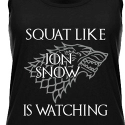 Squat Like Jon Snow Is Watching Game Of Thrones Fitness Lovers Ladies 
