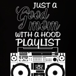 Just A Good Mom With A Hood Playlist Music Lovers T Shirt T Shirt