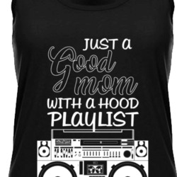 Just A Good Mom With A Hood Playlist Music Lovers Ladies Tank Top T Sh