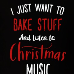 Just Want To Bake Stuff And Listen To Christmas Music Holiday T Shirt