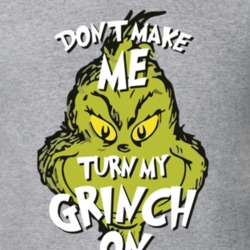 Dont Make Me Turn My Grinch Face On Funny Christmas Movie Fan T Shirt