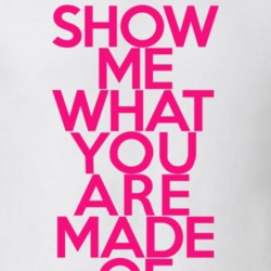 Show Me What You Are Made Of Funny Girl T Shirt