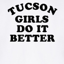 Tucson Girls Do It Better T Shirt