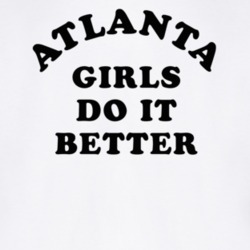 Atlanta Girls Do It Better T Shirt