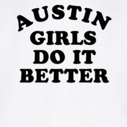 Austin Girls Do It Better T Shirt