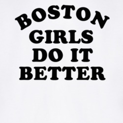 Boston Girls Do It Better T Shirt